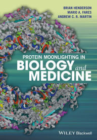 Title: Protein Moonlighting in Biology and Medicine / Edition 1, Author: Brian Henderson