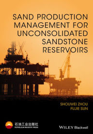 Title: Sand Production Management for Unconsolidated Sandstone Reservoirs / Edition 1, Author: Shouwei Zhou