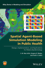 Title: Spatial Agent-Based Simulation Modeling in Public Health: Design, Implementation, and Applications for Malaria Epidemiology, Author: S. M. Niaz Arifin