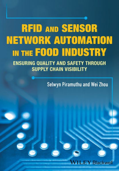 RFID and Sensor Network Automation in the Food Industry: Ensuring Quality and Safety through Supply Chain Visibility / Edition 1