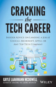 Title: Cracking the Tech Career: Insider Advice on Landing a Job at Google, Microsoft, Apple, or any Top Tech Company, Author: Gayle Laakmann McDowell