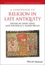 A Companion to Religion in Late Antiquity / Edition 1