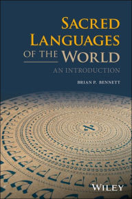 Title: Sacred Languages of the World: An Introduction / Edition 1, Author: Brian P. Bennett