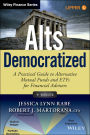 Alts Democratized, + Website: A Practical Guide to Alternative Mutual Funds and ETFs for Financial Advisors / Edition 1