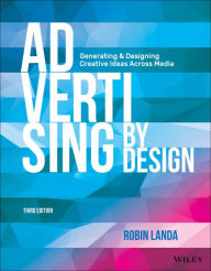 Title: Advertising by Design: Generating and Designing Creative Ideas Across Media / Edition 3, Author: Robin Landa