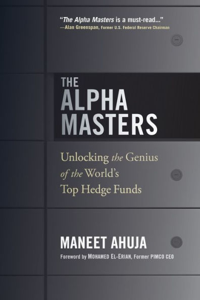 The Alpha Masters: Unlocking the Genius of the World's Top Hedge Funds