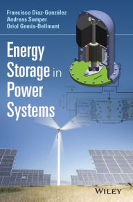 Title: Energy Storage in Power Systems / Edition 1, Author: Francisco Díaz-González