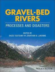 Title: Gravel-Bed Rivers: Process and Disasters / Edition 1, Author: Daizo Tsutsumi