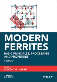 Title: Modern Ferrites, Volume 1: Basic Principles, Processing and Properties, Author: Vincent G. Harris