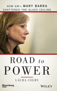 Title: Road to Power: How GM's Mary Barra Shattered the Glass Ceiling, Author: Laura Colby