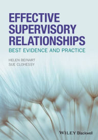 Title: Effective Supervisory Relationships: Best Evidence and Practice / Edition 1, Author: Helen Beinart