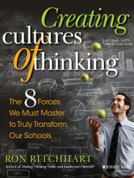 Title: Creating Cultures of Thinking: The 8 Forces We Must Master to Truly Transform Our Schools, Author: Ron Ritchhart
