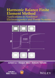 Title: Harmonic Balance Finite Element Method: Applications in Nonlinear Electromagnetics and Power Systems, Author: Junwei Lu