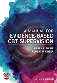 Title: A Manual for Evidence-Based CBT Supervision / Edition 1, Author: Derek L. Milne