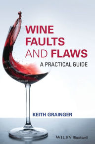 Title: Wine Faults and Flaws: A Practical Guide, Author: Keith Grainger