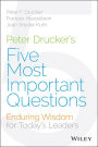 Peter Drucker's Five Most Important Questions: Enduring Wisdom for Today's Leaders