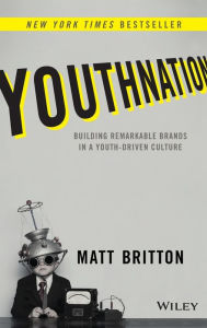 Title: YouthNation: Building Remarkable Brands in a Youth-Driven Culture, Author: Matt Britton