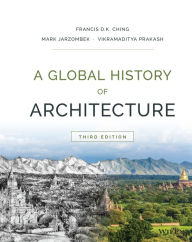 Title: A Global History of Architecture / Edition 3, Author: Francis D. K. Ching