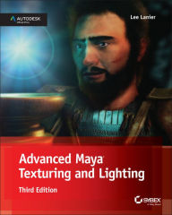 Title: Advanced Maya Texturing and Lighting / Edition 3, Author: Lee Lanier