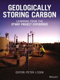 Title: Geologically Storing Carbon: Learning from the Otway Project Experience / Edition 1, Author: Peter J. Cook