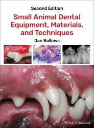 Title: Small Animal Dental Equipment, Materials, and Techniques / Edition 2, Author: Jan Bellows