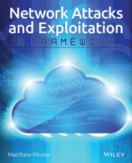 Title: Network Attacks and Exploitation: A Framework / Edition 1, Author: Matthew Monte