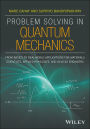 Problem Solving in Quantum Mechanics: From Basics to Real-World Applications for Materials Scientists, Applied Physicists, and Devices Engineers