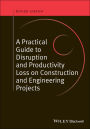 A Practical Guide to Disruption and Productivity Loss on Construction and Engineering Projects