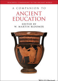 Title: A Companion to Ancient Education, Author: W. Martin Bloomer