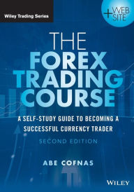Title: The Forex Trading Course: A Self-Study Guide to Becoming a Successful Currency Trader / Edition 2, Author: Abe Cofnas