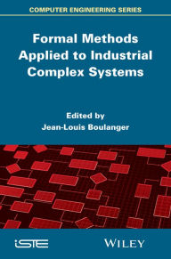 Title: Formal Methods Applied to Industrial Complex Systems, Author: Jean-Louis Boulanger