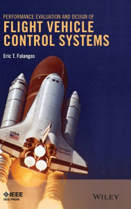 Title: Performance Evaluation and Design of Flight Vehicle Control Systems / Edition 1, Author: Eric T. Falangas