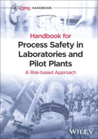 Title: Handbook for Process Safety in Laboratories and Pilot Plants: A Risk-based Approach / Edition 1, Author: CCPS (Center for Chemical Process Safety)