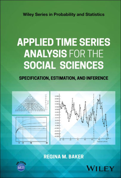 Applied Time Series Analysis for the Social Sciences: Specification, Estimation, and Inference