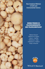 Title: Boron Proxies in Paleoceanography and Paleoclimatology / Edition 1, Author: Bärbel Hönisch