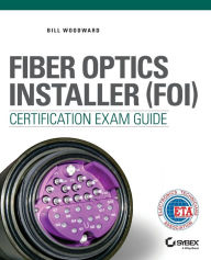 Title: Fiber Optics Installer (FOI) Certification Exam Guide / Edition 1, Author: Bill Woodward