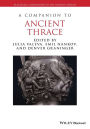 A Companion to Ancient Thrace / Edition 1