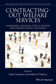 Title: Contracting-out Welfare Services: Comparing National Policy Designs for Unemployment Assistance / Edition 1, Author: Siobhan O'Sullivan