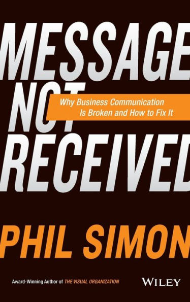 Message Not Received: Why Business Communication Is Broken and How to Fix It