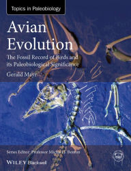 Title: Avian Evolution: The Fossil Record of Birds and its Paleobiological Significance, Author: Gerald Mayr