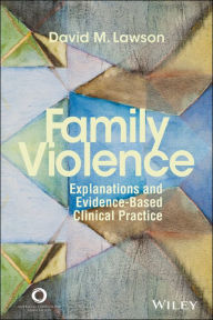 Title: Family Violence: Explanations and Evidence-Based Clinical Practice, Author: David M. Lawson