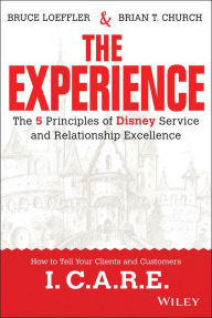 Title: The Experience: The 5 Principles of Disney Service and Relationship Excellence, Author: Bruce Loeffler
