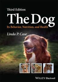 Title: The Dog: Its Behavior, Nutrition, and Health, Author: Linda P. Case