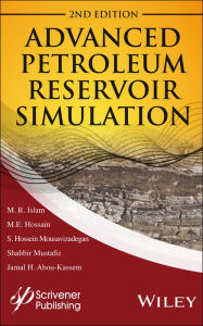 Title: Advanced Petroleum Reservoir Simulation: Towards Developing Reservoir Emulators / Edition 2, Author: M. R. Islam