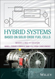 Title: Hybrid Systems Based on Solid Oxide Fuel Cells: Modelling and Design / Edition 1, Author: Mario L. Ferrari