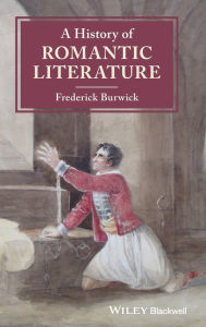 Title: A History of Romantic Literature / Edition 1, Author: Frederick Burwick