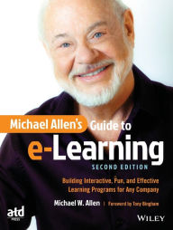 Title: Michael Allen's Guide to e-Learning: Building Interactive, Fun, and Effective Learning Programs for Any Company / Edition 2, Author: Michael W. Allen
