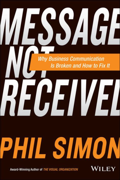 Message Not Received: Why Business Communication Is Broken and How to Fix It