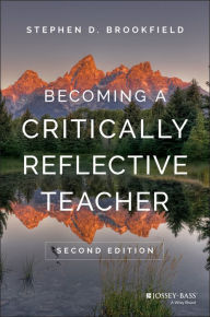 Title: Becoming a Critically Reflective Teacher, Author: Stephen D. Brookfield