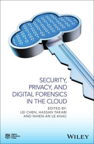 Title: Security, Privacy, and Digital Forensics in the Cloud / Edition 1, Author: Lei Chen